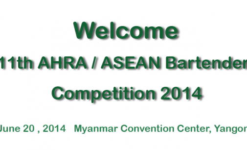 Welcome 11th AHRA / ASEAN Bartender Competition 2014 – Yangon , Myanmar