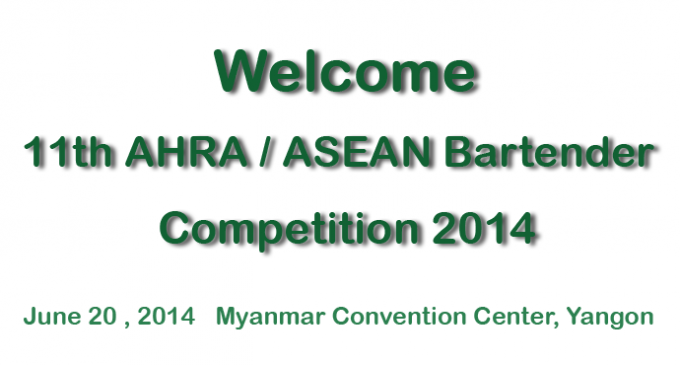 Welcome 11th AHRA / ASEAN Bartender Competition 2014 – Yangon , Myanmar