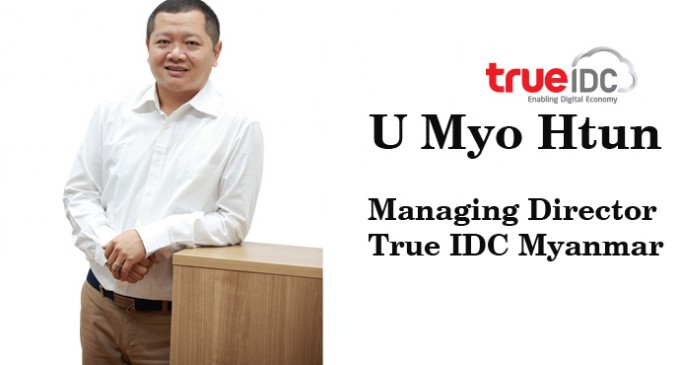 U Myo Htun, Managing Director, True IDC Myanmar